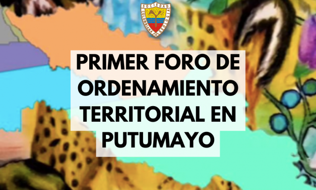 PRIMER FORO DE ORDENAMIENTO TERRITORIAL EN PUTUMAYO